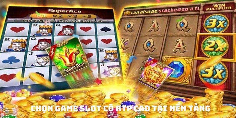 Chọn game Slot có RTP cao tại nền tảng