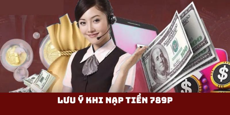 Lưu ý khi nạp tiền 789p